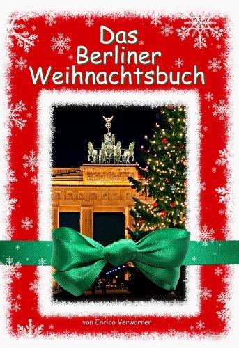 Das Berliner Weihnachtsbuch: Das Berliner Weihnachtsbuch vereint einen sinnlichen Berliner Bildband mit einem Familienbuch mit Rezepten, Gedichten, Rätsel uvm.