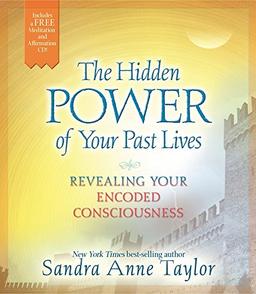 The Hidden Power of Your Past Lives: Revealing and Healing Your Encoded Consciousness (Book & CD)