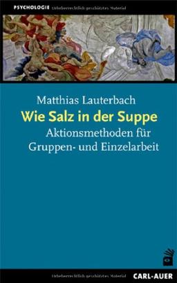 Wie Salz in der Suppe: Aktionsmethoden für den beraterischen Alltag