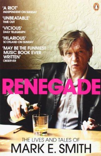 Renegade: The Lives and Tales of Mark E. Smith