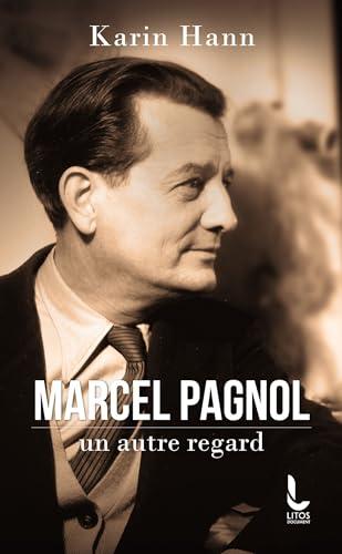 Marcel Pagnol, un autre regard