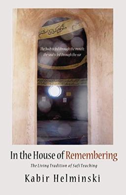 In the House of Remembering: The Living Tradition of Sufi Teaching