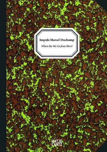 Impuls Marcel Duchamp Where do we go from here ? : Where do we go from here : Beitrage des Schweriner