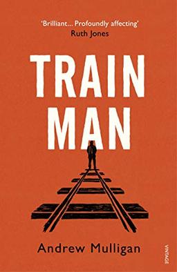 Train Man: A heart-breaking, life-affirming story of loss and new beginnings