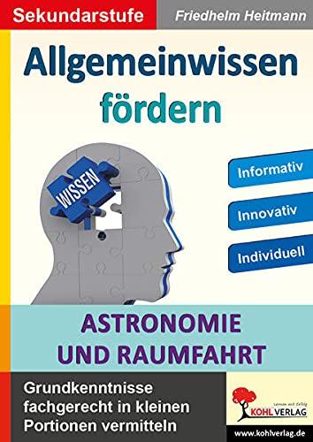 Allgemeinwissen fördern Astronomie & Raumfahrt: Grundkenntnisse fachgerecht in kleinen Portionen vermitteln