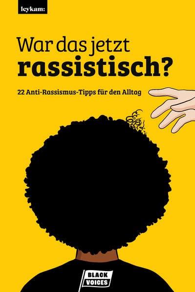 War das jetzt rassistisch?: 22 Anti-Rassismus-Tipps für den Alltag