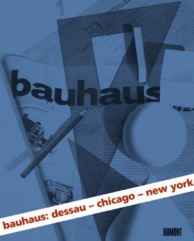 Bauhaus: Dessau, Chicago, New York