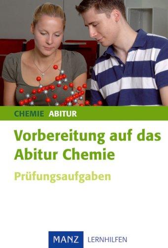 Vorbereitung auf das Abitur Chemie: Prüfungsaufgaben. Mit Lösungen