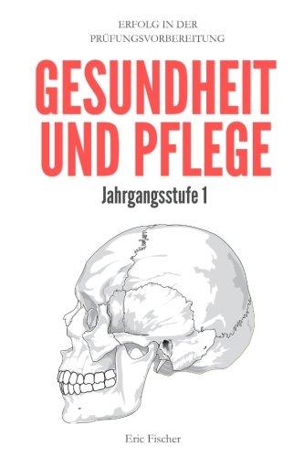 Gesundheit und Pflege Jahrgangsstufe 1: Erfolg in der Abitur- und Prüfungsvorbereitung