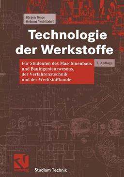 Technologie der Werkstoffe. Für Studenten des Maschinenbaus und Bauingenieurwesens, der Verfahrenstechnik und der Werkstoffkunde (Studium Technik)