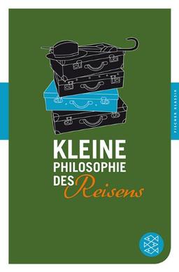 Kleine Philosophie des Reisens: (Fischer Klassik)