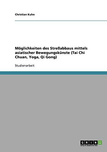 Möglichkeiten des Stressabbaus mittels asiatischer Bewegungskünste (Tai Chi Chuan, Yoga, Qi Gong)