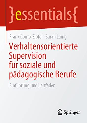 Verhaltensorientierte Supervision für soziale und pädagogische Berufe: Einführung und Leitfaden (essentials)