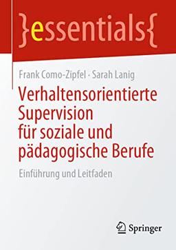 Verhaltensorientierte Supervision für soziale und pädagogische Berufe: Einführung und Leitfaden (essentials)