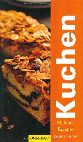 Kuchen: 80 klassische und zeitgenössische Rezepte