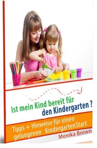 Ist mein Kind bereit fuer den Kindergarten?: Tipps + Hinweise fuer einen gelungenen KindergartenStart