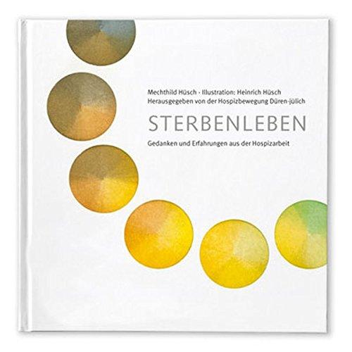 STERBENLEBEN: Gedanken und Erfahrungen aus der Hospizarbeit