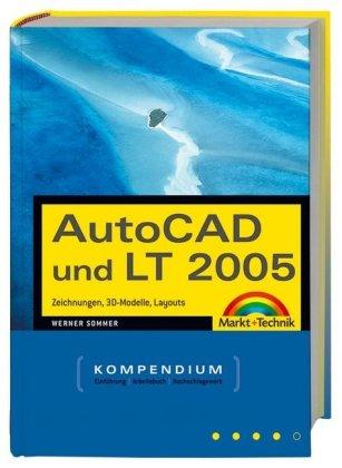 AutoCAD und LT 2005: Zeichnungen, 3D-Modelle, Layouts (Kompendium / Handbuch)