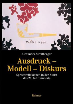 Ausdruck - Modell - Diskurs. Sprachreflexion in der Kunst des 20. Jahrhunderts