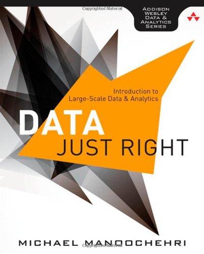 Data Just Right: Introduction to Large-Scale Data & Analytics (Addison-Wesley Data and Analytics)