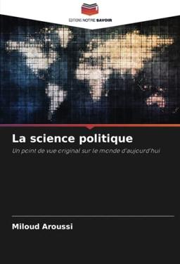 La science politique: Un point de vue original sur le monde d'aujourd'hui