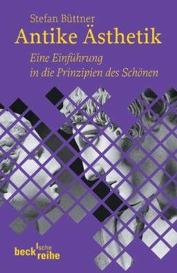 Antike Ästhetik: Eine Einführung in die Prinzipien des Schönen