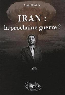 Iran : la prochaine guerre ?