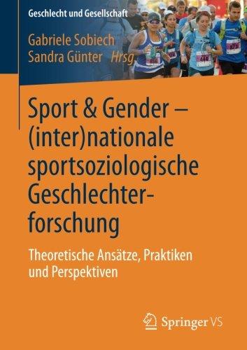 Sport & Gender - (inter)nationale sportsoziologische Geschlechterforschung: Theoretische Ansätze, Praktiken und Perspektiven (Geschlecht und Gesellschaft)