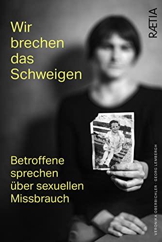 Wir brechen das Schweigen. Betroffene sprechen über sexuellen Missbrauch