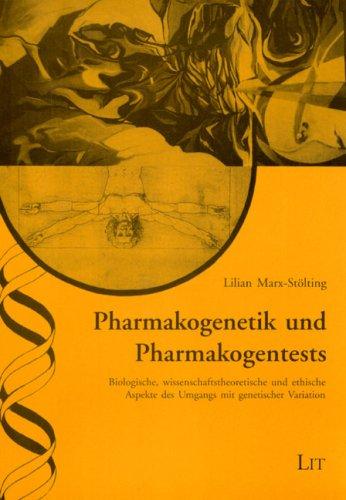 Pharmakogenetik und Pharmakogentests: Biologische, wissenschaftstheoretische und ethische Aspekte des Umgangs mit genetischer Variation