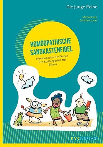 Homöopathische Sandkastenfibel: Homöopathie für Kinder - Ein Klettergerüst für Eltern (Die junge Reihe)