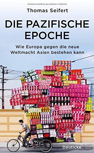 Die pazifische Epoche: Wie Europa gegen die neue Weltmacht Asien bestehen kann