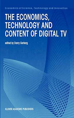 The Economics, Technology and Content of Digital TV (Economics of Science, Technology and Innovation, 15, Band 15)