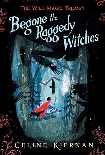 Begone the Raggedy Witches (The Wild Magic Trilogy, Book One)