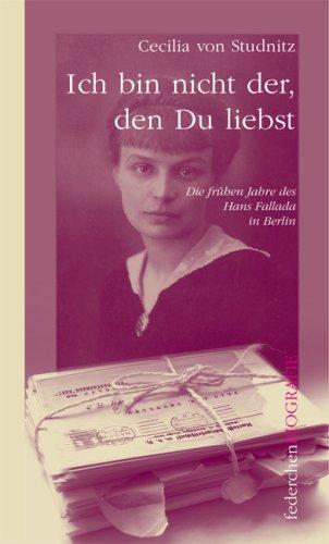 Ich bin nicht der, den Du liebst: Die frühen Jahre des Hans Fallada in Berlin