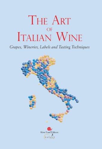 The Art of Italian Wine: Grapes, Wineries, Labels and Tasting Techniques: Slow Food for Eataly