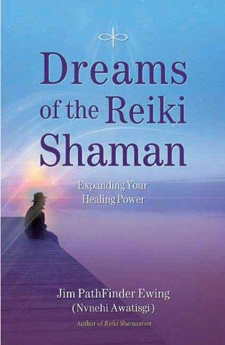 Dreams of the Reiki Shaman: Expanding Your Healing Power