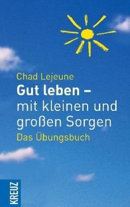 Gut leben - mit kleinen und großen Sorgen: Das Übungsbuch