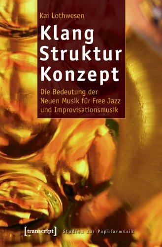 Klang - Struktur - Konzept: Die Bedeutung der Neuen Musik für Free Jazz und Improvisationsmusik