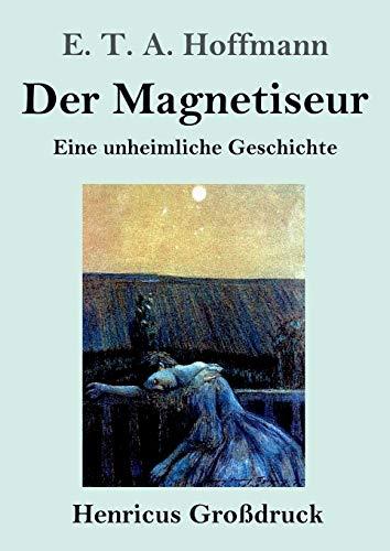 Der Magnetiseur (Großdruck): Eine unheimliche Geschichte