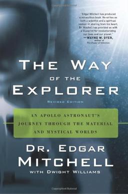 The Way of the Explorer: An Apollo Astronaut's Journey Through the Material and Mystical Worlds