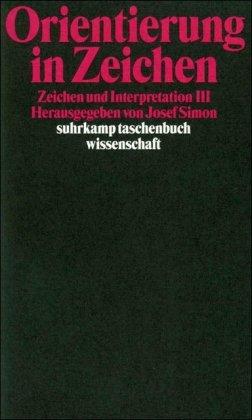 Orientierung in Zeichen: Zeichen und Interpretation III (suhrkamp taschenbuch wissenschaft)