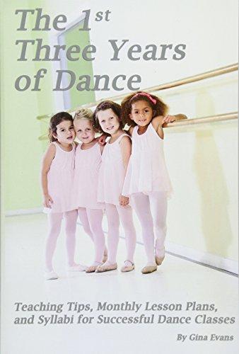 The 1st Three Years of Dance: Teaching Tips, Monthly Lesson Plans, and Syllabi for Successful Dance Classes