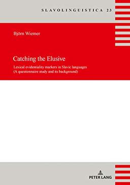 Catching the Elusive: Lexical evidentiality markers in Slavic languages (A questionnaire study and its background) (Slavolinguistica, Band 23)