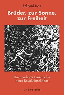 Brüder, zur Sonne, zur Freiheit: Die unerhörte Geschichte eines Revolutionsliedes (Buch mit CD!)