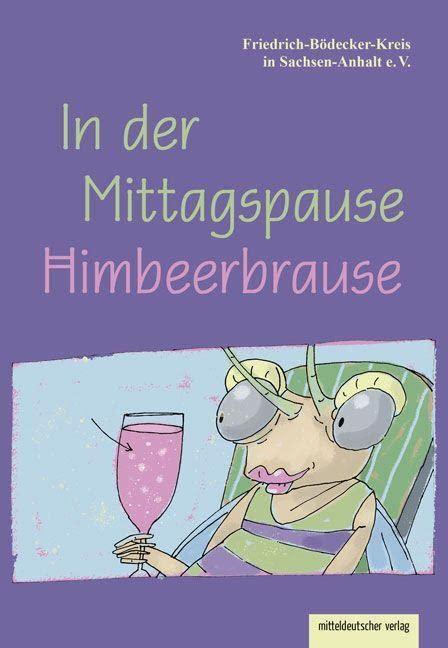 In der Mittagspause Himbeerbrause: Texte schreibender Schülerinnen und Schüler