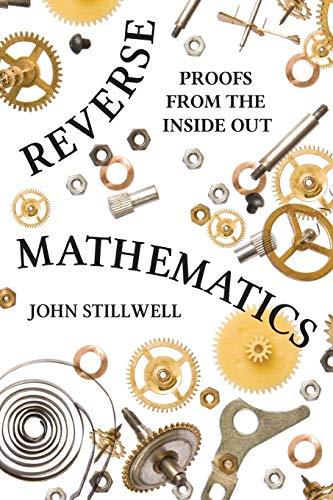 Reverse Mathematics: Proofs from the Inside Out