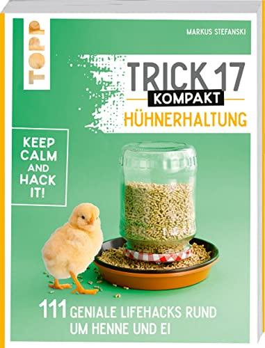 Trick 17 kompakt - Hühnerhaltung: 111 geniale Lifehacks rund um Henne und Ei