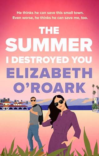 The Summer I Destroyed You: The perfect workplace, enemies-to-lovers romance to keep you laughing all summer!