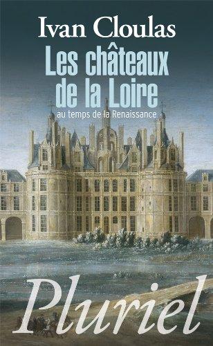 Les châteaux de la Loire : au temps de la Renaissance